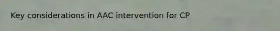 Key considerations in AAC intervention for CP