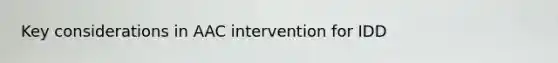 Key considerations in AAC intervention for IDD