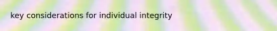 key considerations for individual integrity