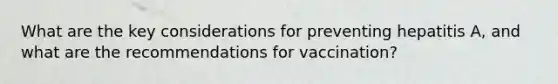 What are the key considerations for preventing hepatitis A, and what are the recommendations for vaccination?