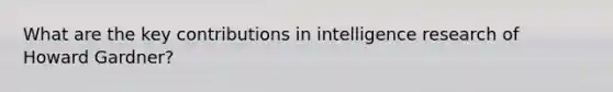 What are the key contributions in intelligence research of Howard Gardner?