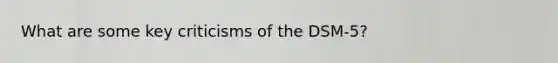 What are some key criticisms of the DSM-5?