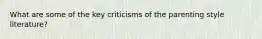 What are some of the key criticisms of the parenting style literature?