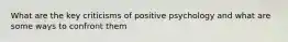 What are the key criticisms of positive psychology and what are some ways to confront them