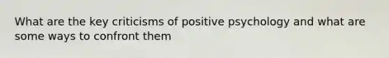 What are the key criticisms of positive psychology and what are some ways to confront them