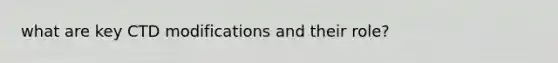 what are key CTD modifications and their role?
