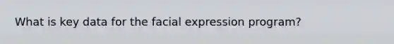 What is key data for the facial expression program?