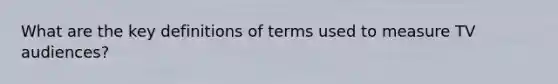 What are the key definitions of terms used to measure TV audiences?