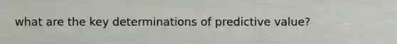 what are the key determinations of predictive value?