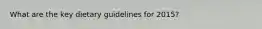 What are the key dietary guidelines for 2015?