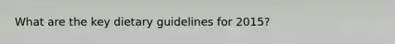 What are the key dietary guidelines for 2015?