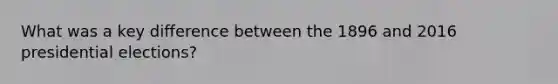 What was a key difference between the 1896 and 2016 presidential elections?