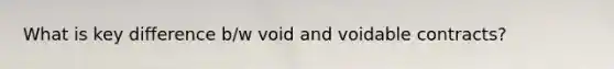 What is key difference b/w void and voidable contracts?