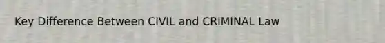 Key Difference Between CIVIL and CRIMINAL Law