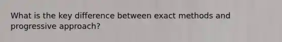 What is the key difference between exact methods and progressive approach?