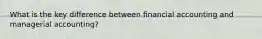 What is the key difference between financial accounting and managerial accounting?