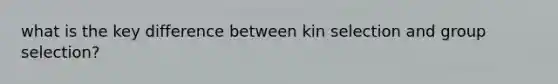 what is the key difference between kin selection and group selection?