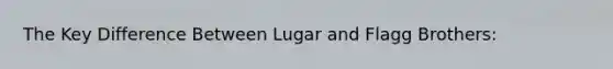 The Key Difference Between Lugar and Flagg Brothers: