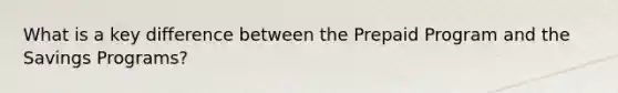 What is a key difference between the Prepaid Program and the Savings Programs?