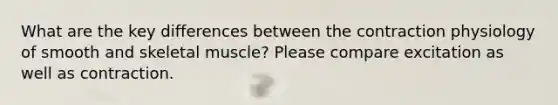 What are the key differences between the contraction physiology of smooth and skeletal muscle? Please compare excitation as well as contraction.