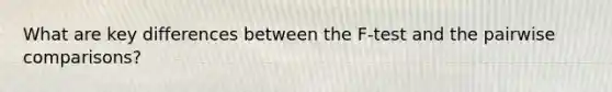 What are key differences between the F-test and the pairwise comparisons?