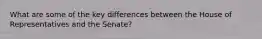 What are some of the key differences between the House of Representatives and the Senate?