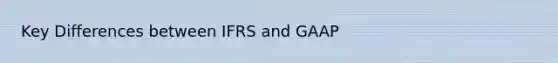 Key Differences between IFRS and GAAP