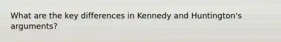 What are the key differences in Kennedy and Huntington's arguments?