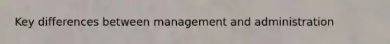 Key differences between management and administration