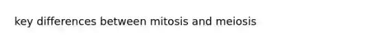 key differences between mitosis and meiosis