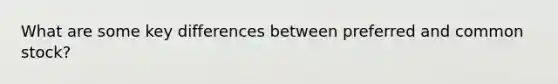 What are some key differences between preferred and common stock?