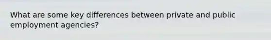 What are some key differences between private and public employment agencies?