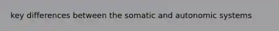 key differences between the somatic and autonomic systems