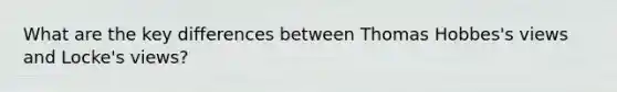 What are the key differences between Thomas Hobbes's views and Locke's views?