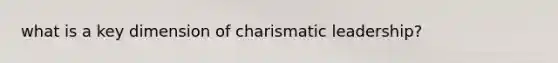 what is a key dimension of charismatic leadership?