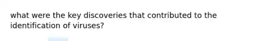 what were the key discoveries that contributed to the identification of viruses?