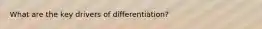 What are the key drivers of differentiation?