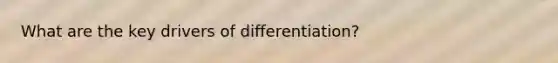 What are the key drivers of differentiation?