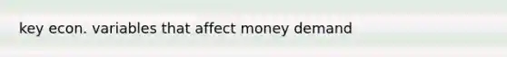 key econ. variables that affect money demand