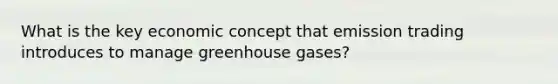 What is the key economic concept that emission trading introduces to manage greenhouse gases?