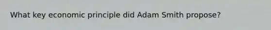 What key economic principle did Adam Smith propose?