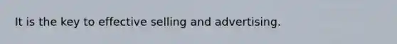 It is the key to effective selling and advertising.