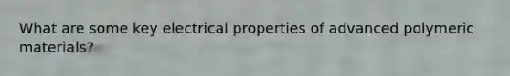 What are some key electrical properties of advanced polymeric materials?