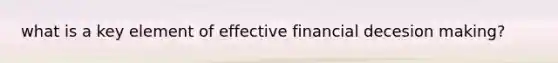 what is a key element of effective financial decesion making?