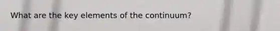 What are the key elements of the continuum?