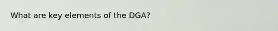 What are key elements of the DGA?