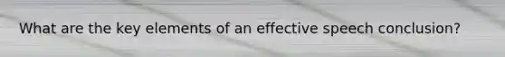 What are the key elements of an effective speech conclusion?