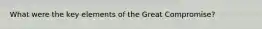 What were the key elements of the Great Compromise?