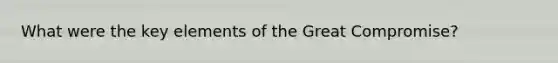 What were the key elements of the Great Compromise?