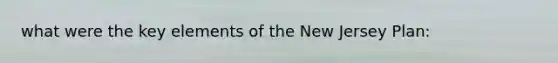 what were the key elements of the New Jersey Plan: